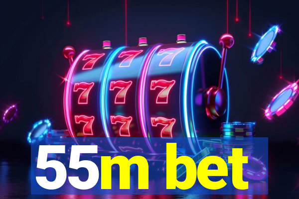 55m bet